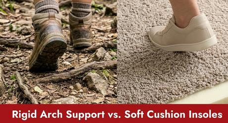 Rigid Arch Support vs. Soft Cushion Insoles | EASYFEET Guide